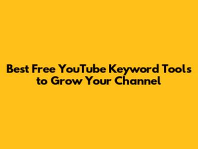 Best Free YouTube Keyword Tools to Grow Your Channel