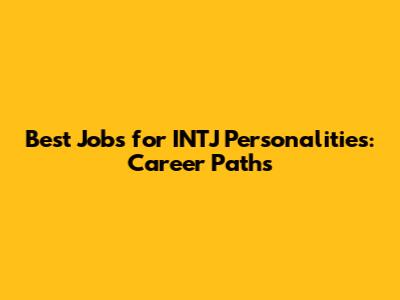 Best Jobs for INTJ Personalities: Career Paths