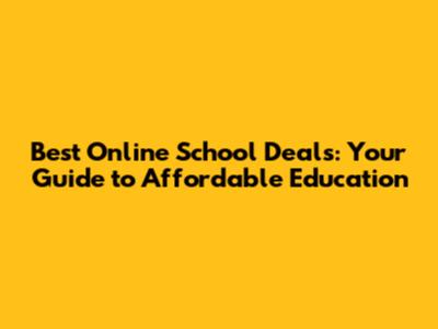 Best Online School Deals: Your Guide to Affordable Education
