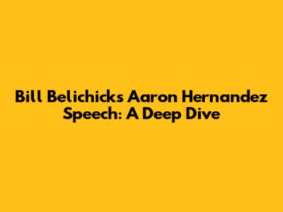 Bill Belichick's Aaron Hernandez Speech: A Deep Dive