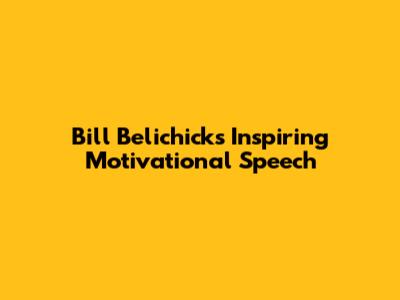 Bill Belichick's Inspiring Motivational Speech