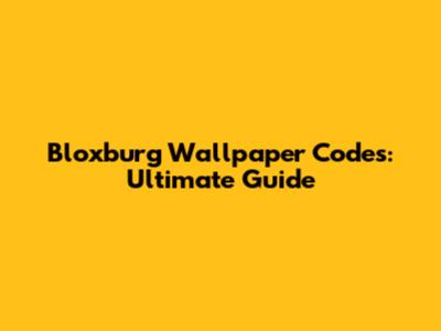 Bloxburg Wallpaper Codes: Ultimate Guide