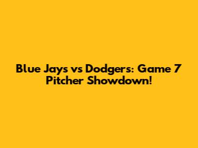 Blue Jays vs Dodgers: Game 7 Pitcher Showdown!
