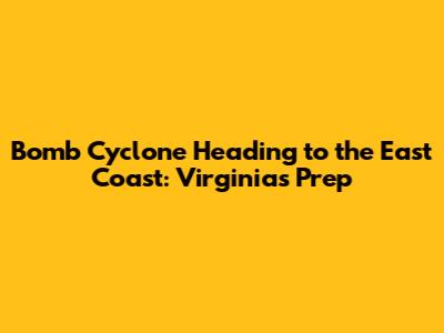 Bomb Cyclone Heading to the East Coast: Virginia's Prep