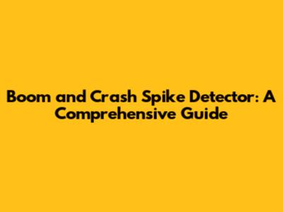 Boom and Crash Spike Detector: A Comprehensive Guide