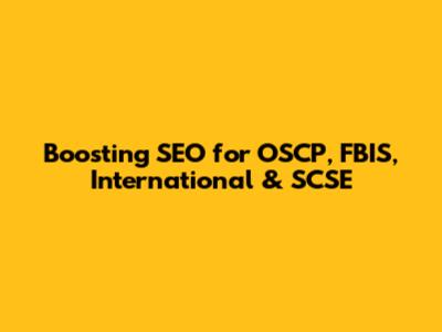 Boosting SEO for OSCP, FBIS, International & SCSE