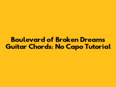 Boulevard of Broken Dreams Guitar Chords: No Capo Tutorial