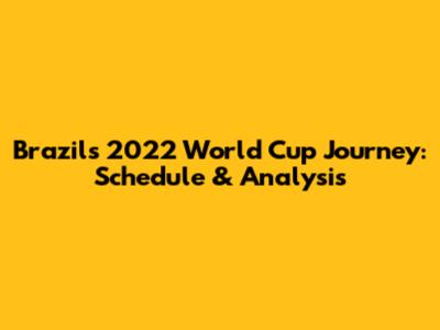 Brazil's 2022 World Cup Journey: Schedule & Analysis