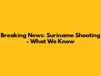 Breaking News: Suriname Shooting - What We Know