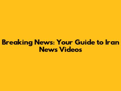 Breaking News: Your Guide to Iran News Videos