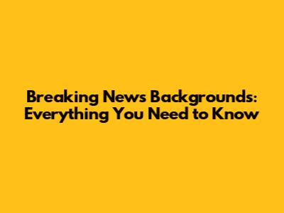 Breaking News Backgrounds: Everything You Need to Know