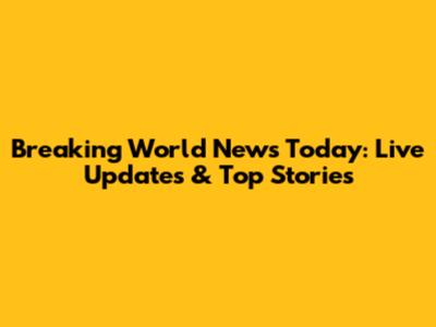 Breaking World News Today: Live Updates & Top Stories