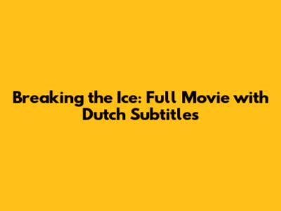 Breaking the Ice: Full Movie with Dutch Subtitles