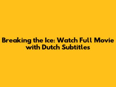 Breaking the Ice: Watch Full Movie with Dutch Subtitles