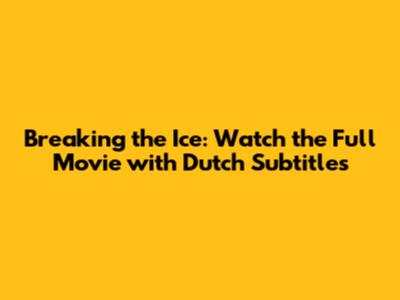 Breaking the Ice: Watch the Full Movie with Dutch Subtitles