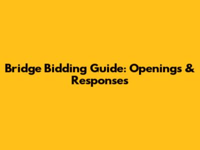 Bridge Bidding Guide: Openings & Responses
