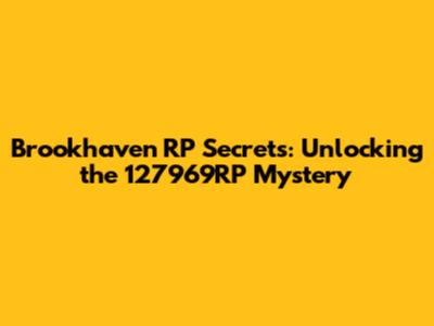 Brookhaven RP Secrets: Unlocking the 127969RP Mystery