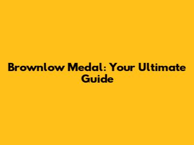 Brownlow Medal: Your Ultimate Guide
