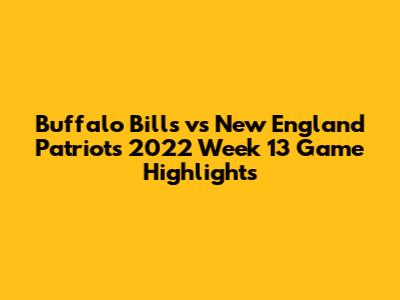 Buffalo Bills vs New England Patriots 2022 Week 13 Game Highlights