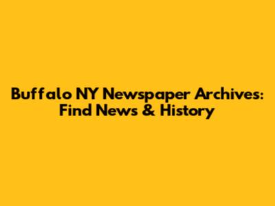 Buffalo NY Newspaper Archives: Find News & History