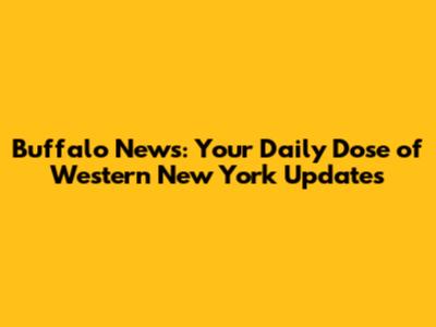 Buffalo News: Your Daily Dose of Western New York Updates