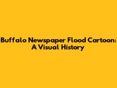 Buffalo Newspaper Flood Cartoon: A Visual History