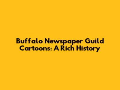 Buffalo Newspaper Guild Cartoons: A Rich History