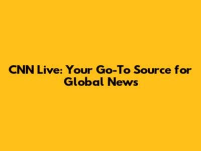 CNN Live: Your Go-To Source for Global News