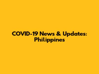 COVID-19 News & Updates: Philippines