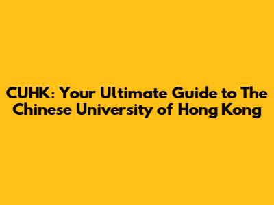 CUHK: Your Ultimate Guide to The Chinese University of Hong Kong