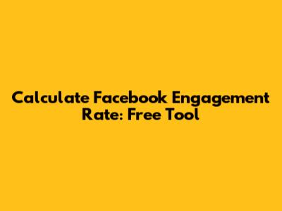 Calculate Facebook Engagement Rate: Free Tool