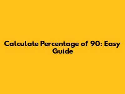 Calculate Percentage of 90: Easy Guide