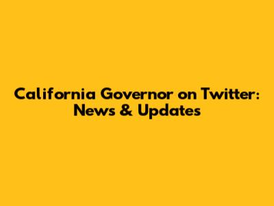 California Governor on Twitter: News & Updates