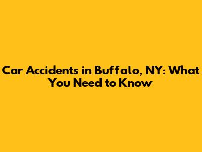 Car Accidents in Buffalo, NY: What You Need to Know