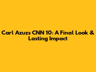 Carl Azuz's CNN 10: A Final Look & Lasting Impact
