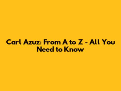 Carl Azuz: From A to Z - All You Need to Know