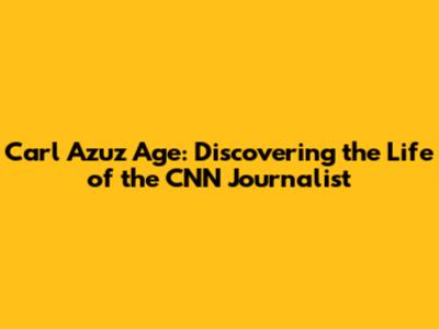 Carl Azuz Age: Discovering the Life of the CNN Journalist