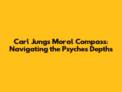 Carl Jung's Moral Compass: Navigating the Psyche's Depths