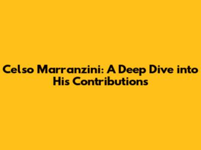 Celso Marranzini: A Deep Dive into His Contributions