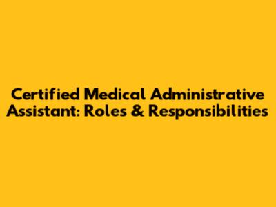 Certified Medical Administrative Assistant: Roles & Responsibilities