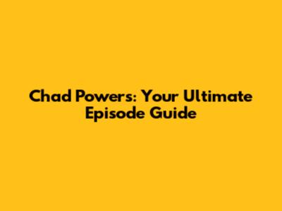 Chad Powers: Your Ultimate Episode Guide