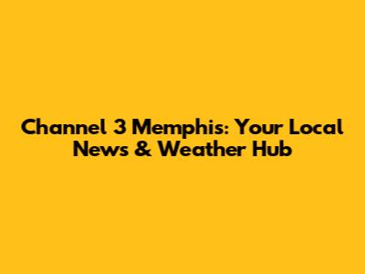 Channel 3 Memphis: Your Local News & Weather Hub