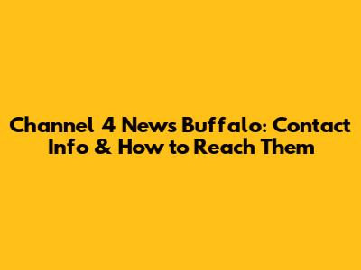 Channel 4 News Buffalo: Contact Info & How to Reach Them