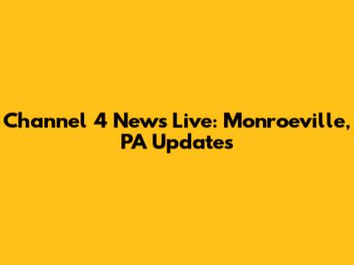 Channel 4 News Live: Monroeville, PA Updates