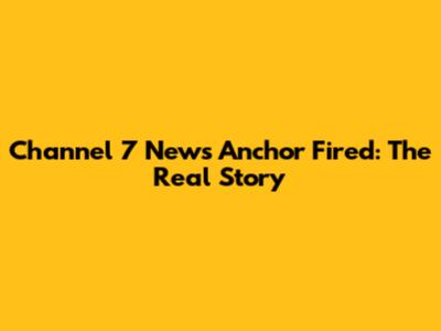 Channel 7 News Anchor Fired: The Real Story