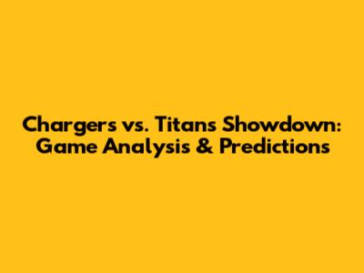 Chargers vs. Titans Showdown: Game Analysis & Predictions