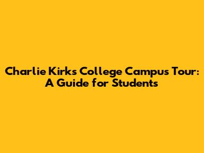 Charlie Kirk's College Campus Tour: A Guide for Students
