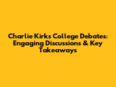 Charlie Kirk's College Debates: Engaging Discussions & Key Takeaways