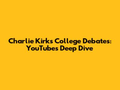 Charlie Kirk's College Debates: YouTube's Deep Dive