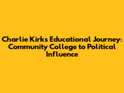 Charlie Kirk's Educational Journey: Community College to Political Influence
